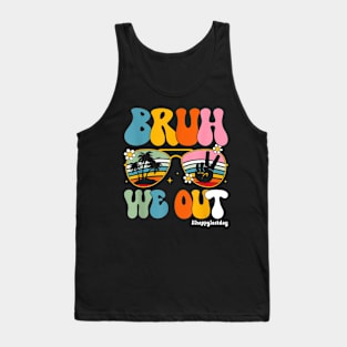 Bruh We Out Happy Last Day Of School Teacher Student Summer Tank Top